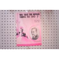 1939 - Was that the human thing to do - Sheet Music