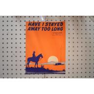1943 - Have I stayed away too long - Sheet Music