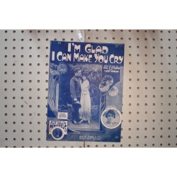 1918 - IM GLAD I CAN MAKE YOU CRY BY CHAS. R. MC CARRON AND CAREY MORGAN - Sheet