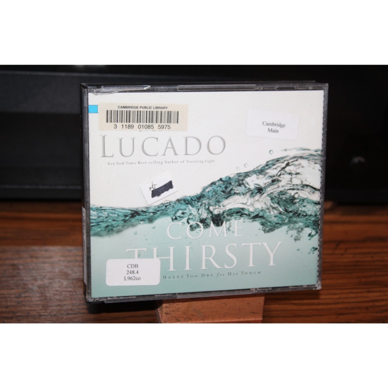 Come Thirsty : No Heart Too Dry for His Touch by Max Lucado (2004, CD)